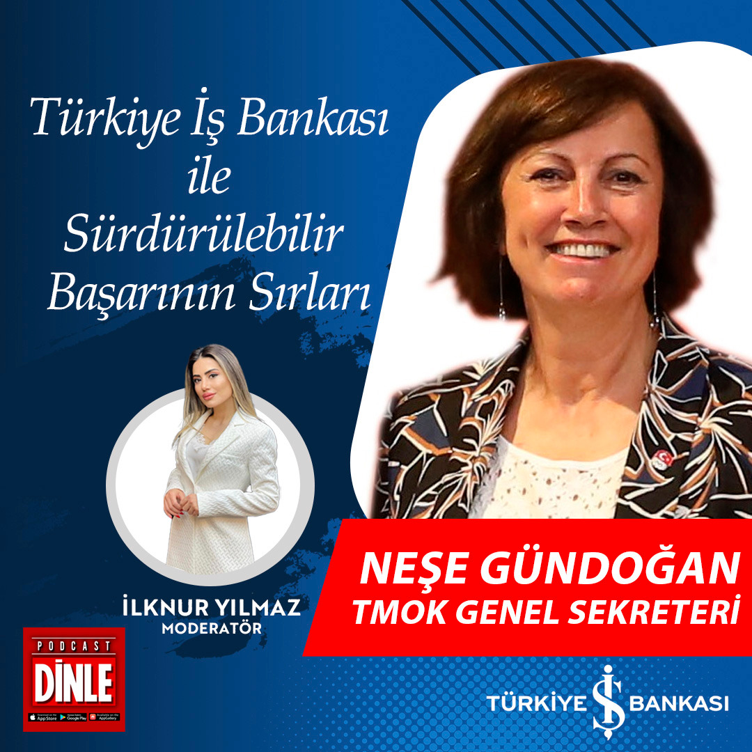 TMOK Genel Sekreteri – Neşe Gündoğan | Türkiye İş Bankası İle Sürdürülebilir Başarının Sırları