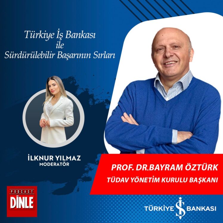 Tüdav Yönetim Kurulu Başkanı Prof. Dr. – Bayram Öztürk | Türkiye İş Bankası İle Sürdürülebilir Başarının Sırları